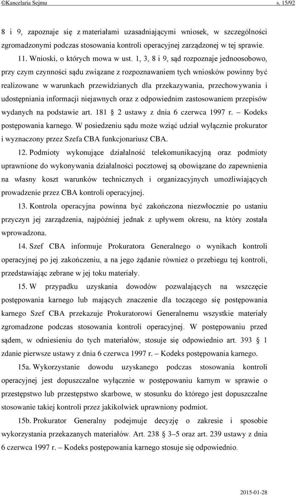 1, 3, 8 i 9, sąd rozpoznaje jednoosobowo, przy czym czynności sądu związane z rozpoznawaniem tych wniosków powinny być realizowane w warunkach przewidzianych dla przekazywania, przechowywania i