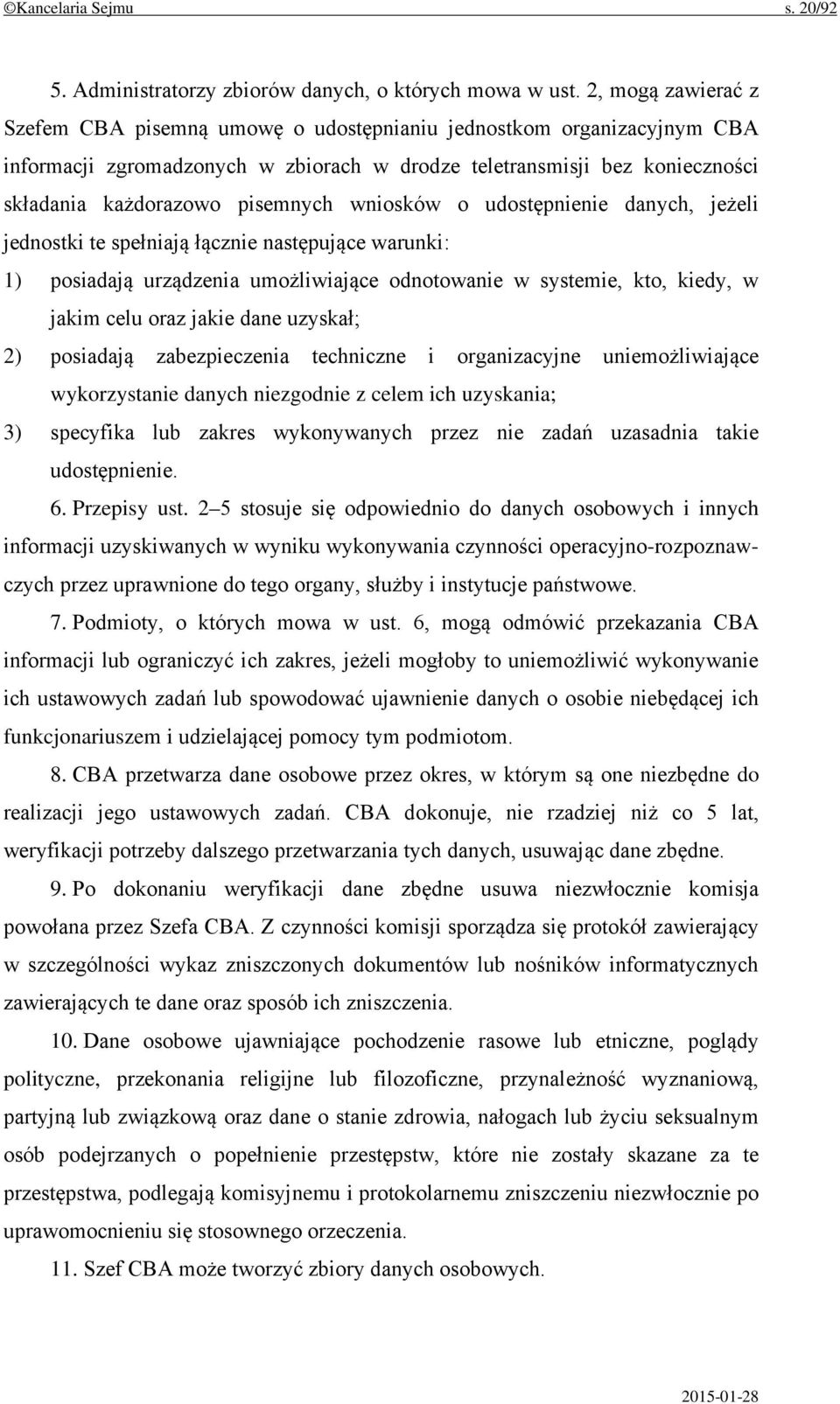 wniosków o udostępnienie danych, jeżeli jednostki te spełniają łącznie następujące warunki: 1) posiadają urządzenia umożliwiające odnotowanie w systemie, kto, kiedy, w jakim celu oraz jakie dane