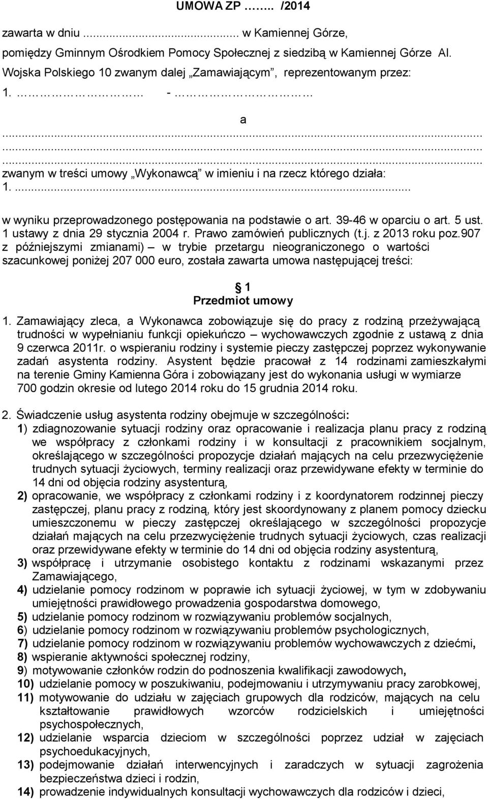 ... w wyniku przeprowadzonego postępowania na podstawie o art. 39-46 w oparciu o art. 5 ust. 1 ustawy z dnia 29 stycznia 2004 r. Prawo zamówień publicznych (t.j. z 2013 roku poz.