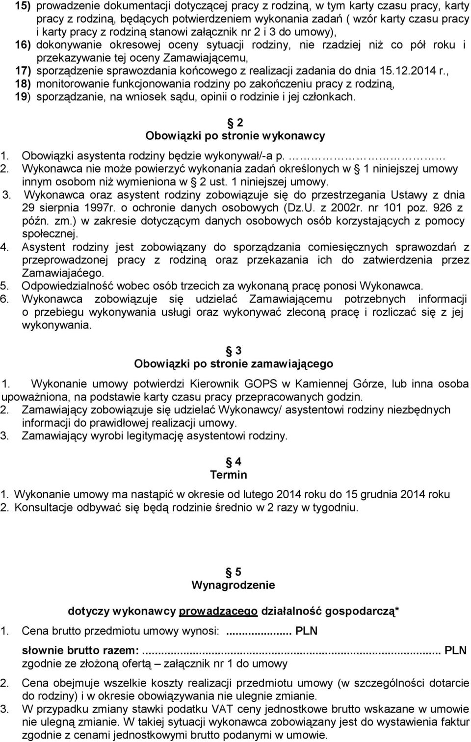 realizacji zadania do dnia 15.12.2014 r., 18) monitorowanie funkcjonowania rodziny po zakończeniu pracy z rodziną, 19) sporządzanie, na wniosek sądu, opinii o rodzinie i jej członkach.