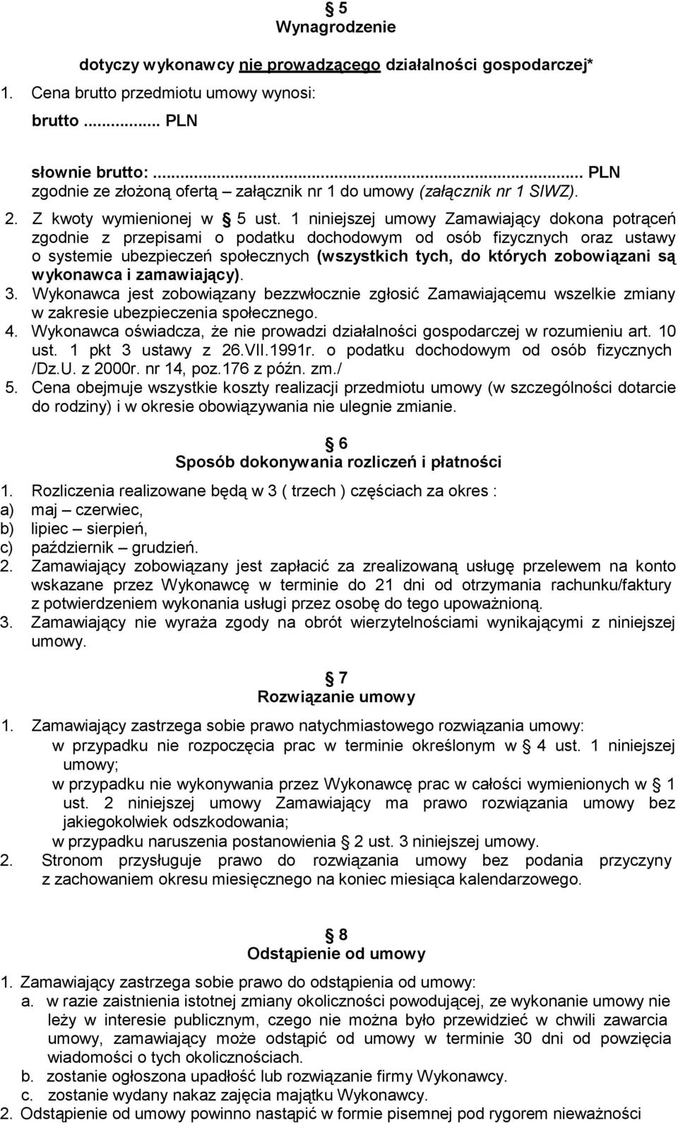 1 niniejszej umowy Zamawiający dokona potrąceń zgodnie z przepisami o podatku dochodowym od osób fizycznych oraz ustawy o systemie ubezpieczeń społecznych (wszystkich tych, do których zobowiązani są