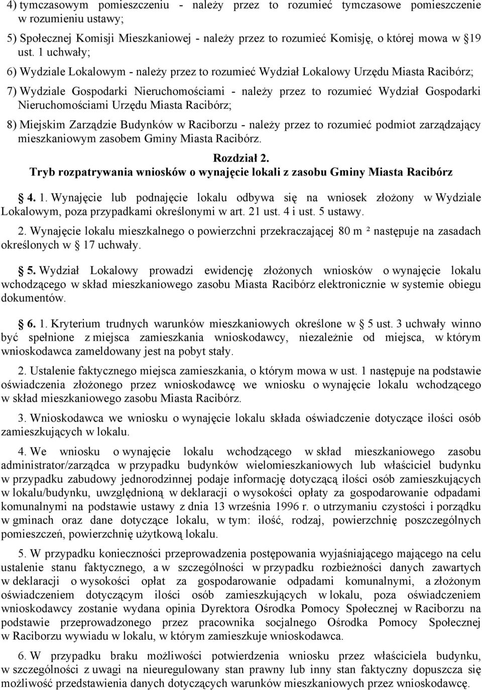 Nieruchomościami Urzędu Miasta Racibórz; 8) Miejskim Zarządzie Budynków w Raciborzu - należy przez to rozumieć podmiot zarządzający mieszkaniowym zasobem Gminy Miasta Racibórz. Rozdział 2.