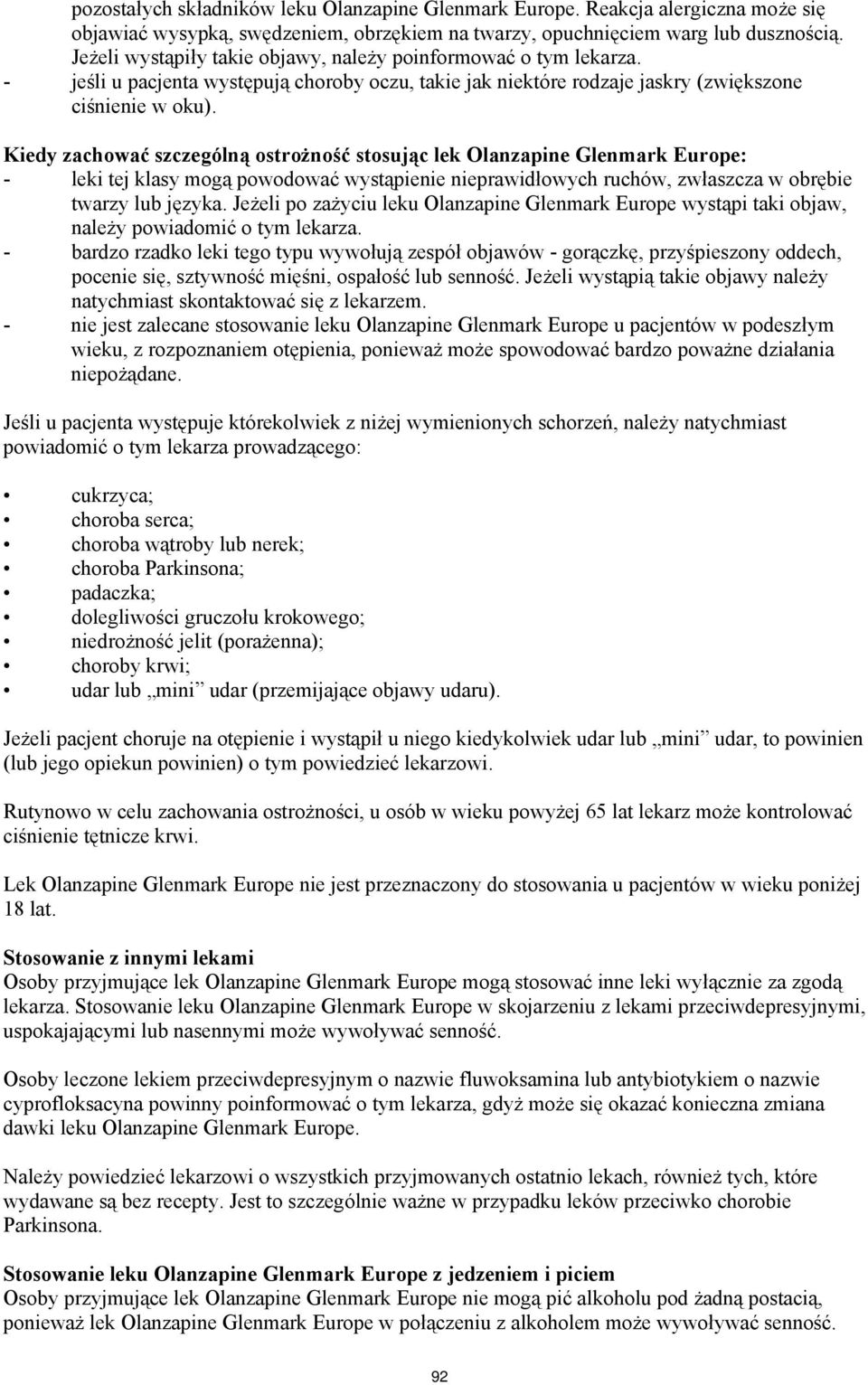 Kiedy zachować szczególną ostrożność stosując lek Olanzapine Glenmark Europe: - leki tej klasy mogą powodować wystąpienie nieprawidłowych ruchów, zwłaszcza w obrębie twarzy lub języka.