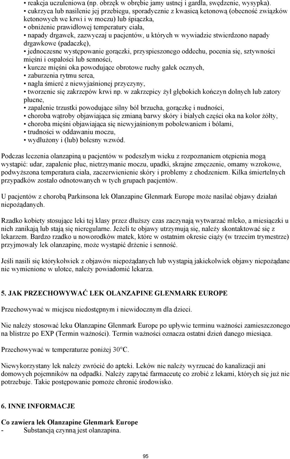 u pacjentów, u których w wywiadzie stwierdzono napady drgawkowe (padaczkę), jednoczesne występowanie gorączki, przyspieszonego oddechu, pocenia się, sztywności mięśni i ospałości lub senności, kurcze