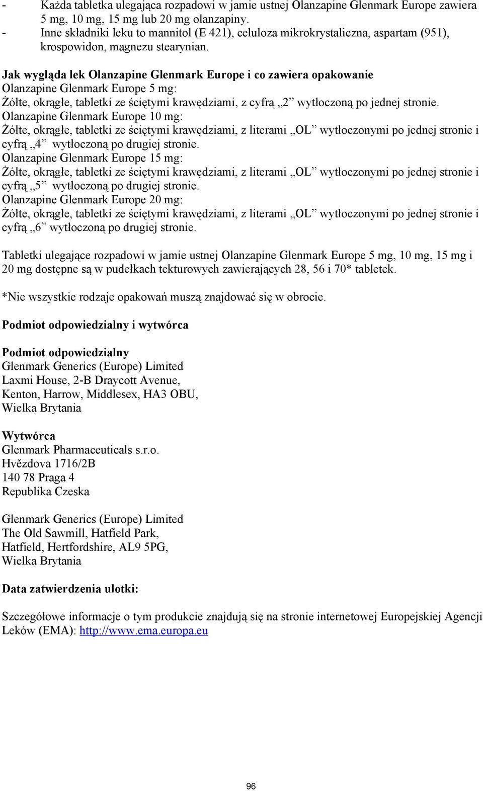 Jak wygląda lek Olanzapine Glenmark Europe i co zawiera opakowanie Olanzapine Glenmark Europe 5 mg: Żółte, okrągłe, tabletki ze ściętymi krawędziami, z cyfrą 2 wytłoczoną po jednej stronie.