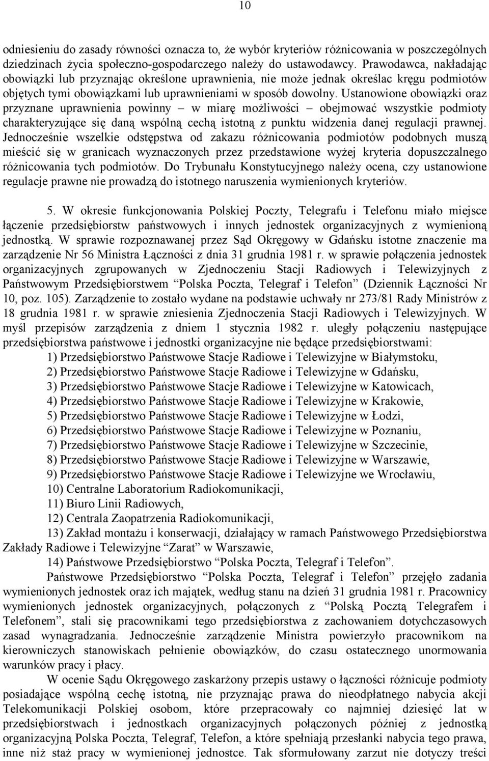 Ustanowione obowiązki oraz przyznane uprawnienia powinny w miarę możliwości obejmować wszystkie podmioty charakteryzujące się daną wspólną cechą istotną z punktu widzenia danej regulacji prawnej.