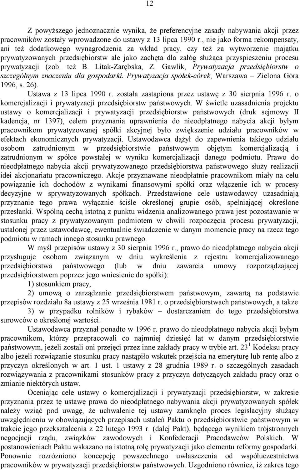 procesu prywatyzacji (zob. też B. Litak-Zarębska, Z. Gawlik, Prywatyzacja przedsiębiorstw o szczególnym znaczeniu dla gospodarki. Prywatyzacja spółek-córek, Warszawa Zielona Góra 1996, s. 26).