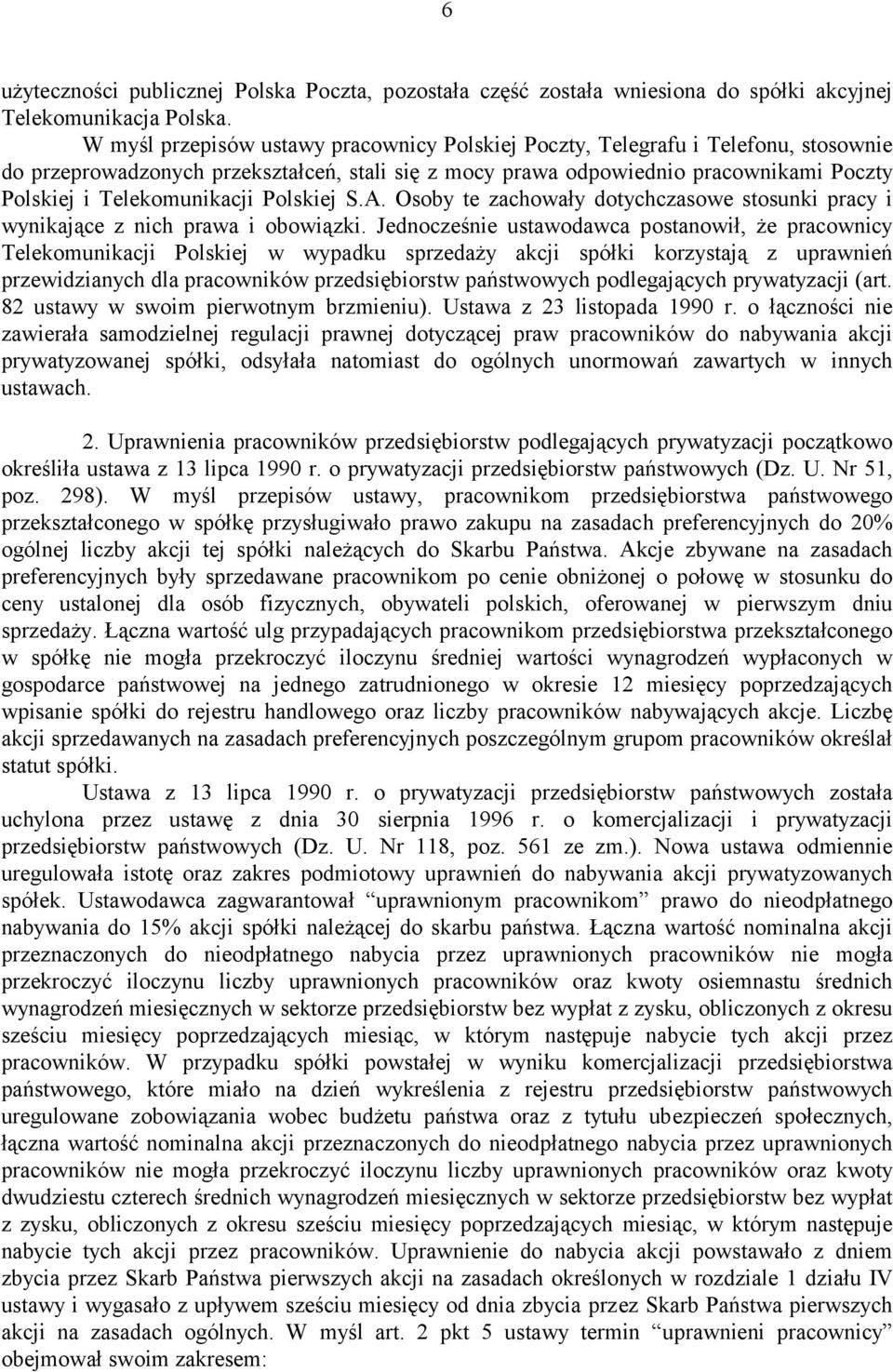 Telekomunikacji Polskiej S.A. Osoby te zachowały dotychczasowe stosunki pracy i wynikające z nich prawa i obowiązki.