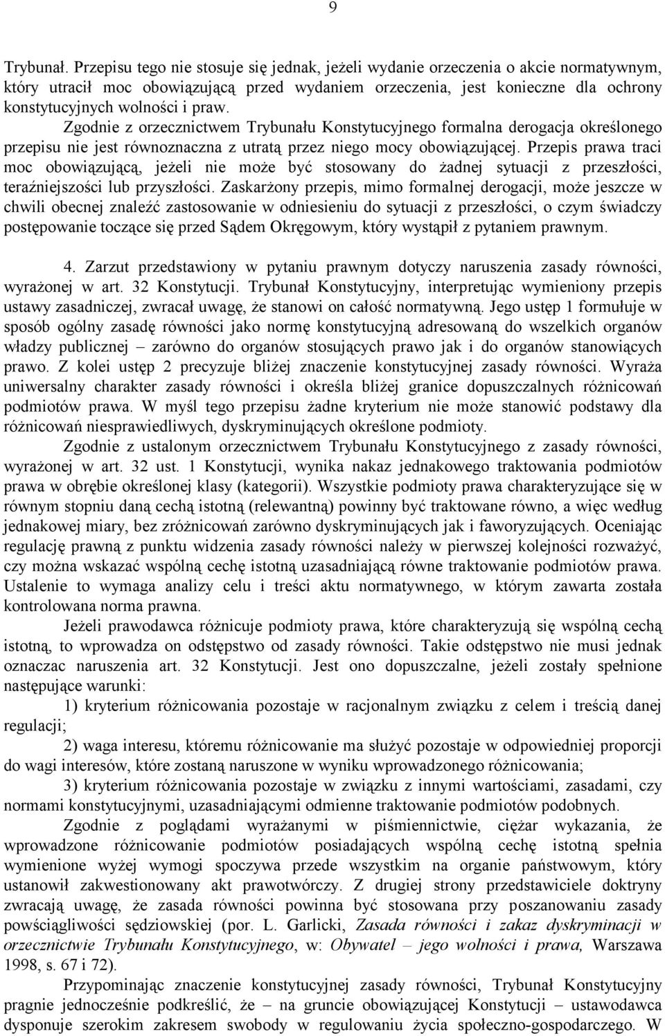 praw. Zgodnie z orzecznictwem Trybunału Konstytucyjnego formalna derogacja określonego przepisu nie jest równoznaczna z utratą przez niego mocy obowiązującej.