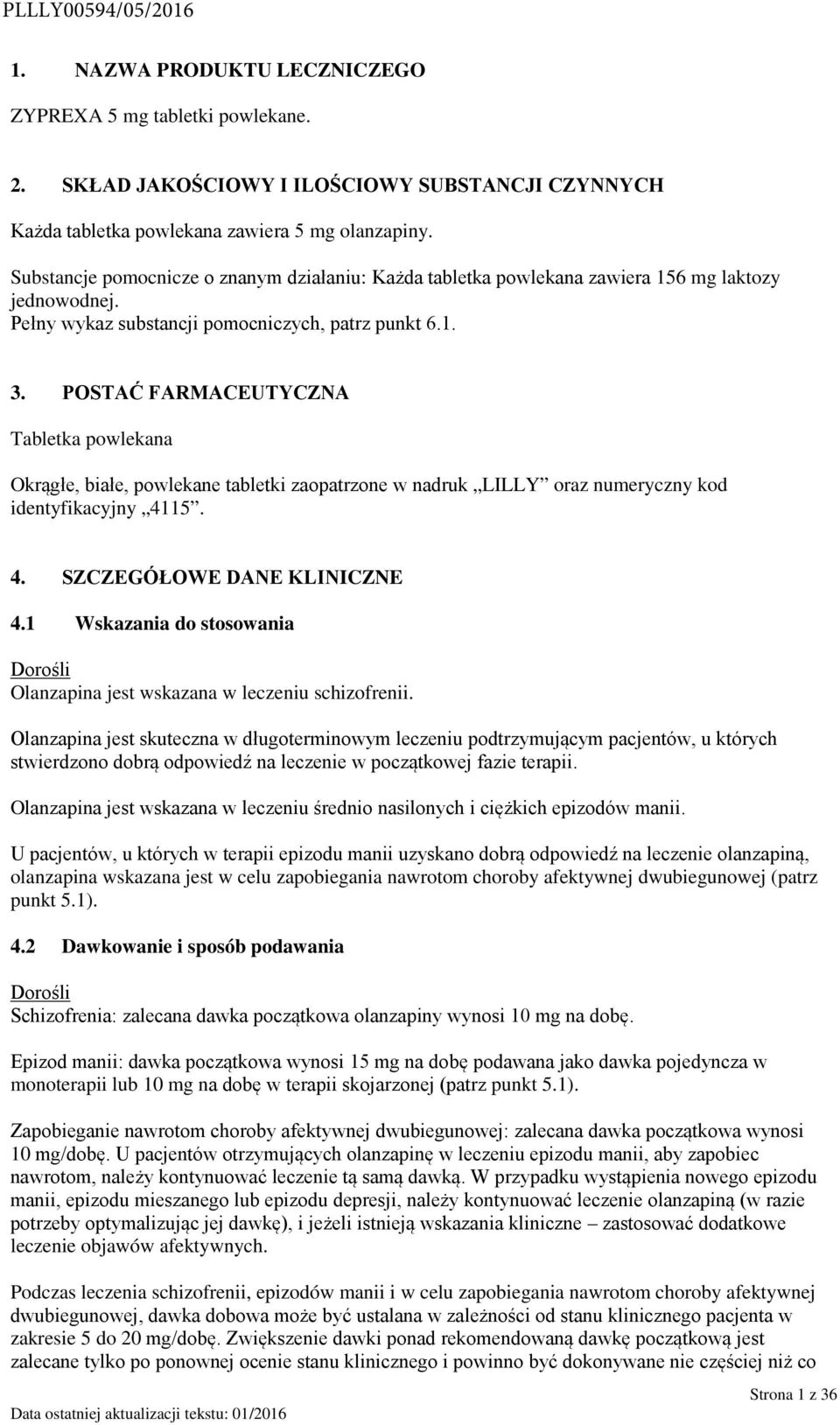 POSTAĆ FARMACEUTYCZNA Tabletka powlekana Okrągłe, białe, powlekane tabletki zaopatrzone w nadruk LILLY oraz numeryczny kod identyfikacyjny 4115. 4. SZCZEGÓŁOWE DANE KLINICZNE 4.