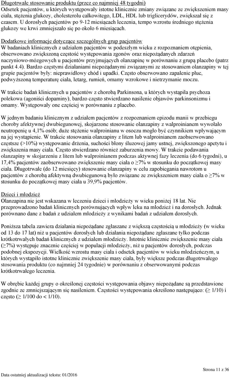 U dorosłych pacjentów po 9-12 miesiącach leczenia, tempo wzrostu średniego stężenia glukozy we krwi zmniejszało się po około 6 miesiącach.