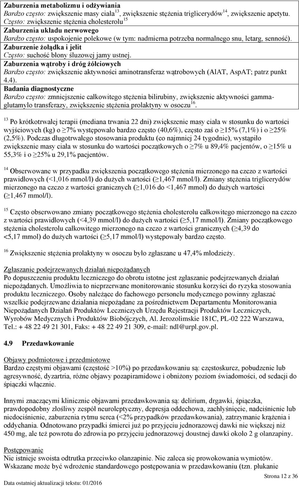 Zaburzenie żołądka i jelit Często: suchość błony śluzowej jamy ustnej.