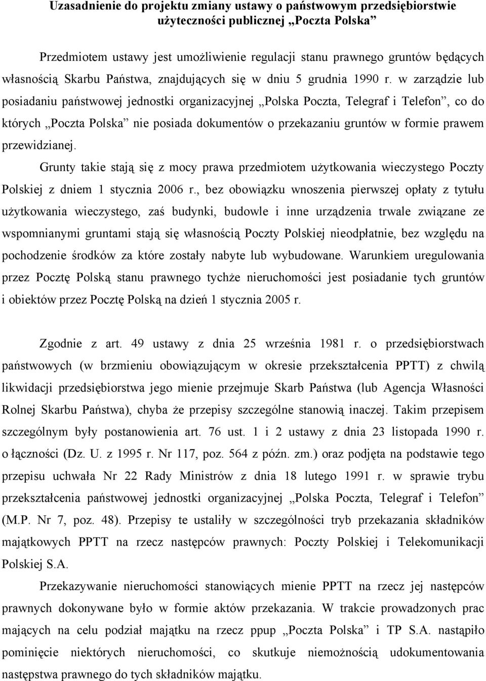 w zarządzie lub posiadaniu państwowej jednostki organizacyjnej Polska Poczta, Telegraf i Telefon, co do których Poczta Polska nie posiada dokumentów o przekazaniu gruntów w formie prawem