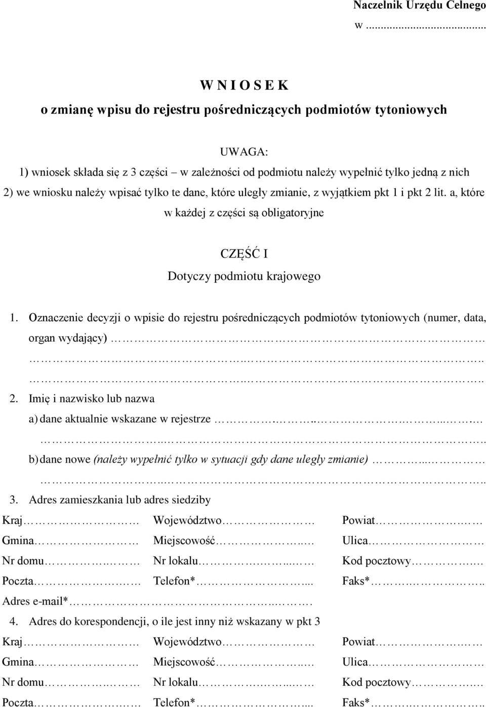 wniosku należy wpisać tylko te dane, które uległy zmianie, z wyjątkiem pkt 1 i pkt 2 lit. a, które w każdej z części są obligatoryjne CZĘŚĆ I Dotyczy podmiotu krajowego 1.