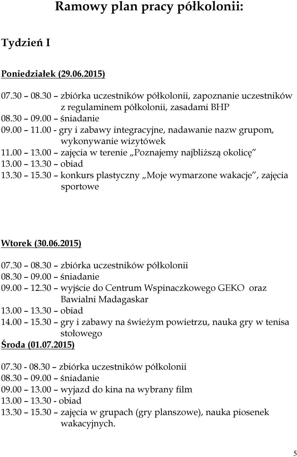 30 konkurs plastyczny Moje wymarzone wakacje, zajęcia sportowe Wtorek (30.06.2015) 07.30 08.30 zbiórka uczestników półkolonii 09.00 12.