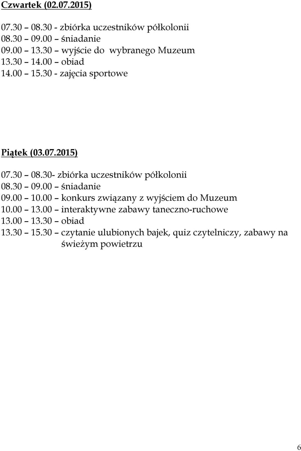 2015) 07.30 08.30- zbiórka uczestników półkolonii 09.00 10.