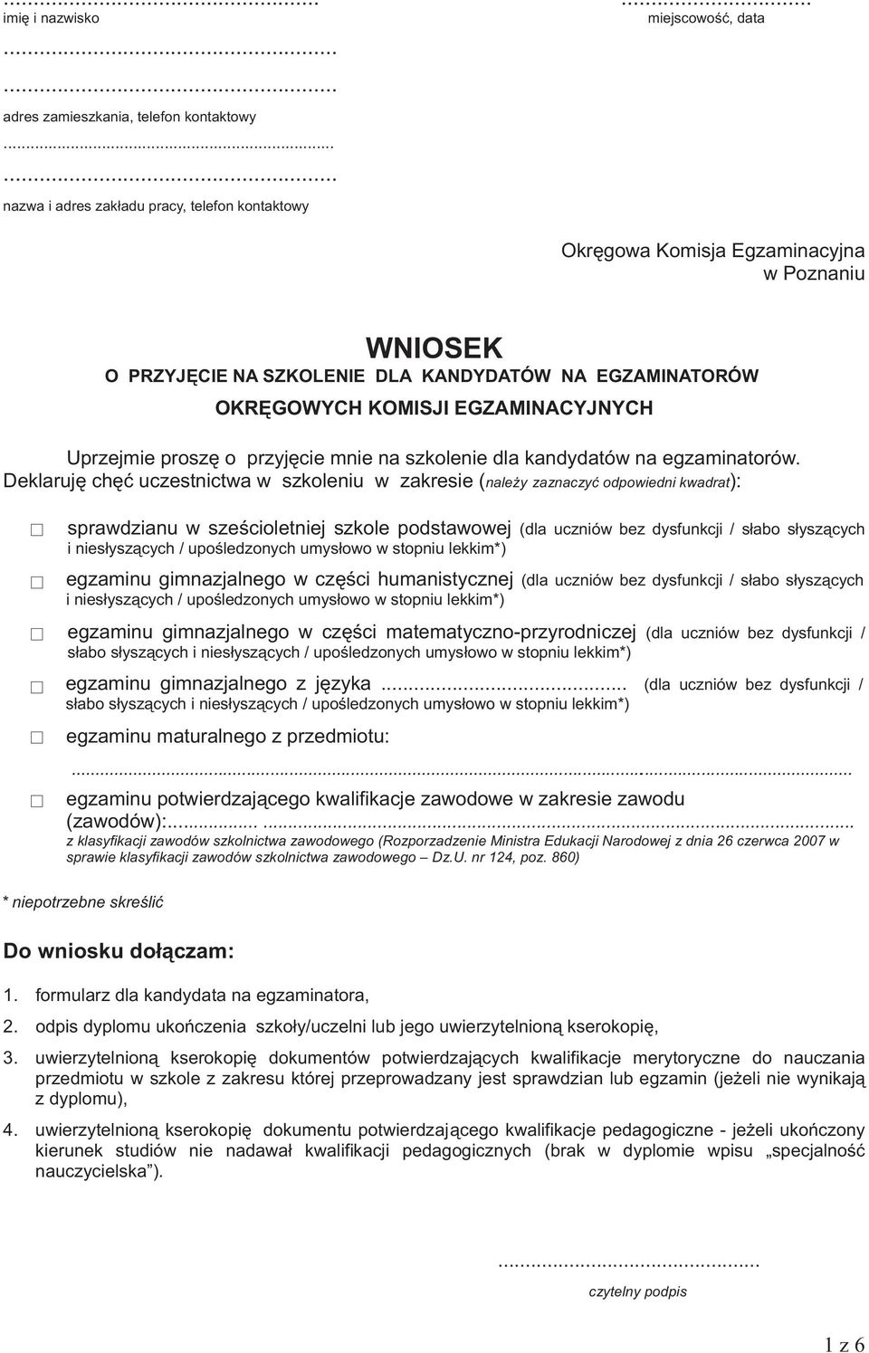 Uprzejmie proszę o przyjęcie mnie na szkolenie dla kandydatów na egzaminatorów.