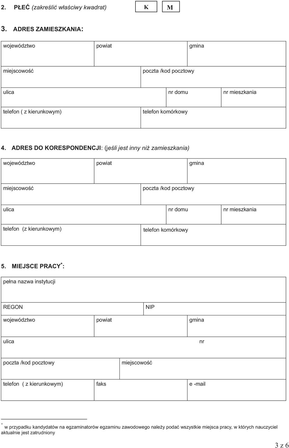 ADRES DO KORESPONDENCJI: (jeśli jest inny niż zamieszkania) ulica nr domu nr mieszkania telefon (z kierunkowym) telefon komórkowy