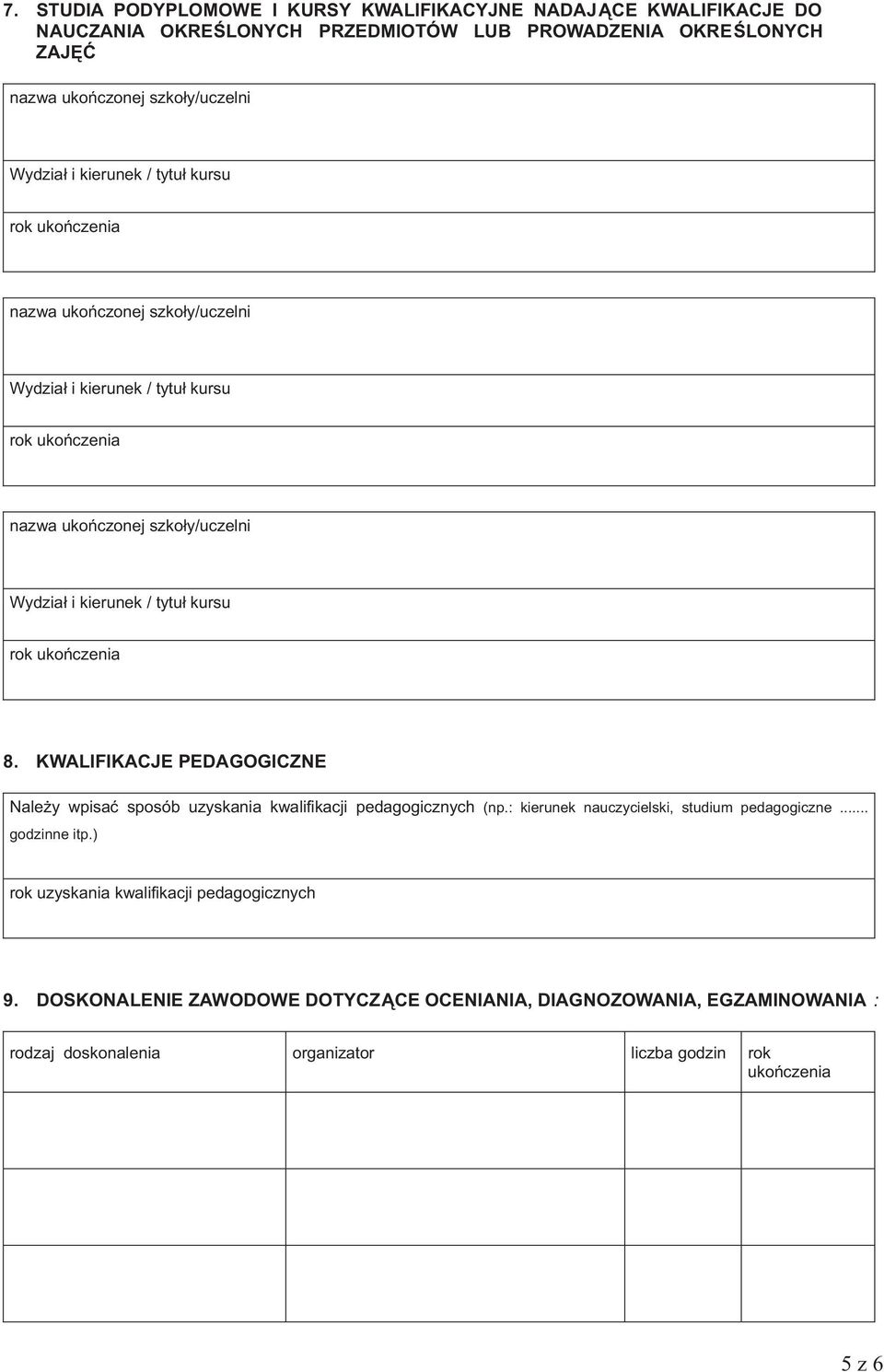 KWALIFIKACJE PEDAGOGICZNE Należy wpisać sposób uzyskania kwalifikacji pedagogicznych (np.: kierunek nauczycielski, studium pedagogiczne... godzinne itp.