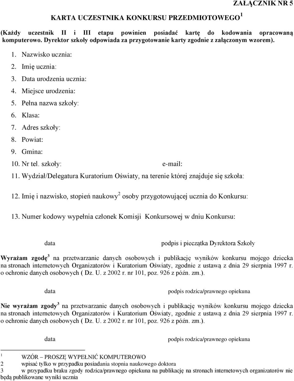 Adres szkoły: 8. Powiat: 9. Gmina: 10. Nr tel. szkoły: e-mail: 11. Wydział/Delegatura Kuratorium Oświaty, na terenie której znajduje się szkoła: 12.