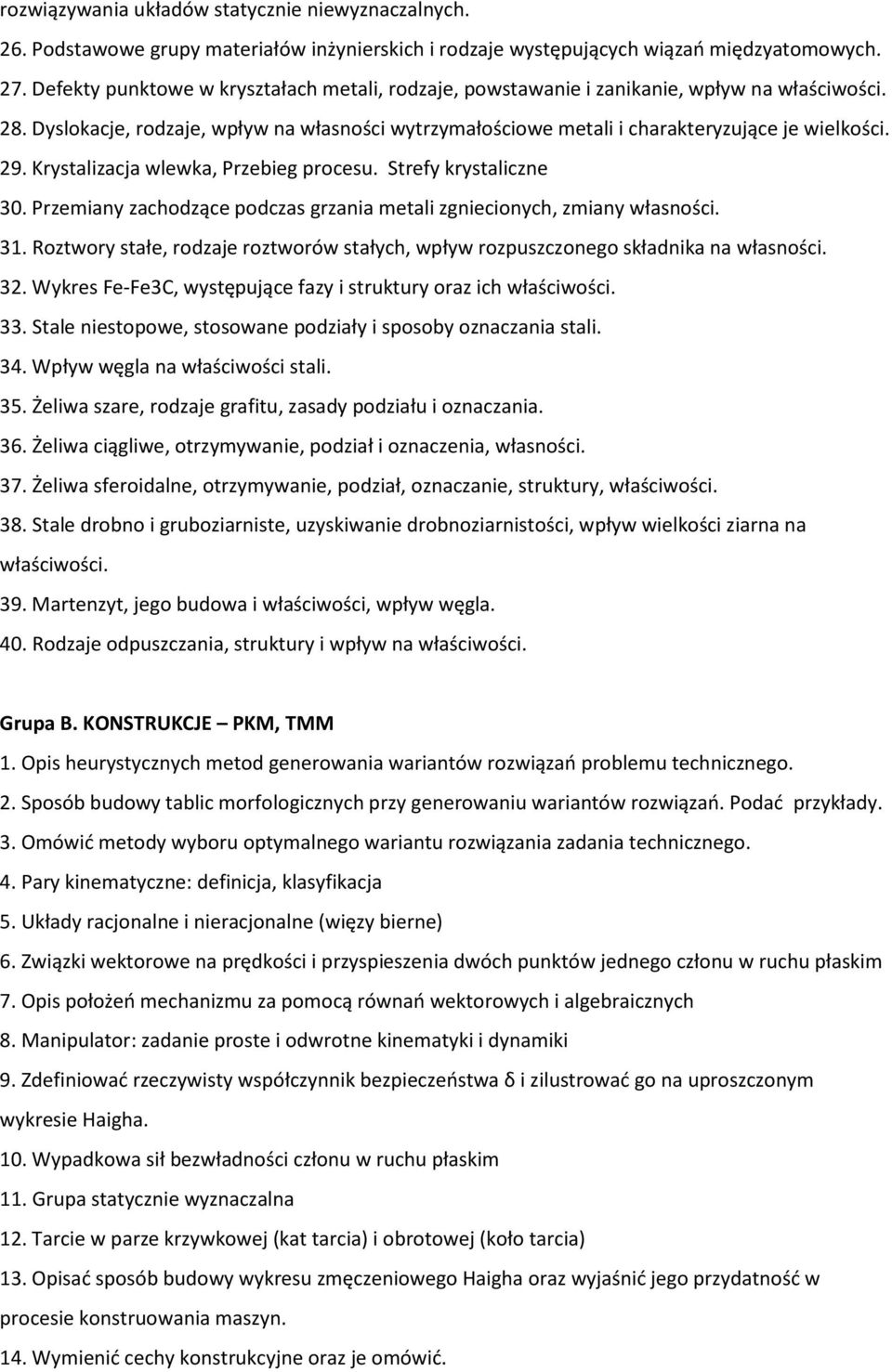 Krystalizacja wlewka, Przebieg procesu. Strefy krystaliczne 30. Przemiany zachodzące podczas grzania metali zgniecionych, zmiany własności. 31.