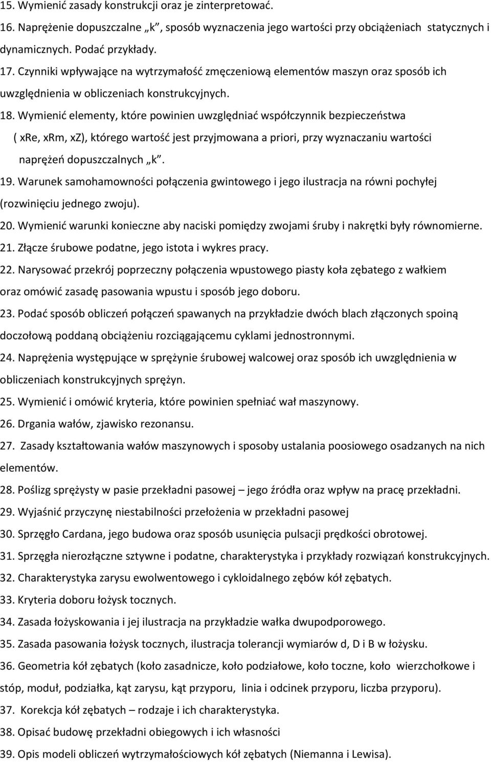 Wymienid elementy, które powinien uwzględniad współczynnik bezpieczeostwa ( xre, xrm, xz), którego wartośd jest przyjmowana a priori, przy wyznaczaniu wartości naprężeo dopuszczalnych k. 19.