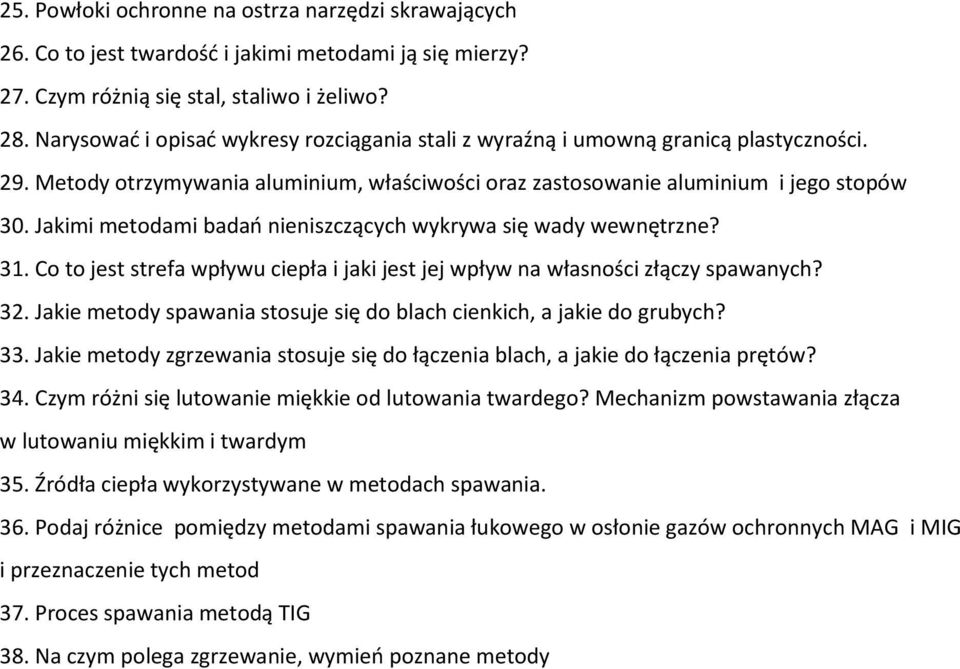 Jakimi metodami badao nieniszczących wykrywa się wady wewnętrzne? 31. Co to jest strefa wpływu ciepła i jaki jest jej wpływ na własności złączy spawanych? 32.
