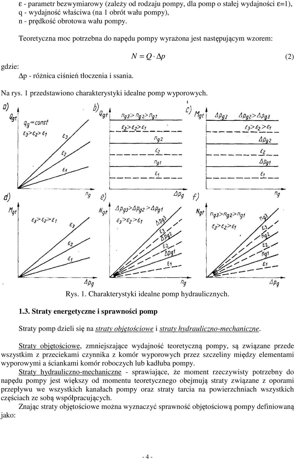 Rys. 1. Charakterystyki idealne pomp hydraulicznych. 1.3. Straty energetyczne i sprawności pomp Straty pomp dzieli się na straty objętościowe i straty hydrauliczno-mechaniczne.