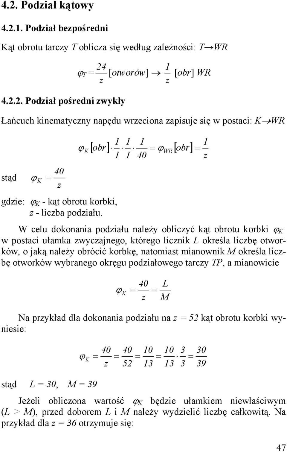 określa lcbę otworków wybranego okręgu podałowego tarcy TP, a manowce ϕ L M Na prykład dla dokonana podału na 52 kąt obrotu korbk wynese: ϕ stąd L 30, M 39 0 0 3 52 3 3 3 Jeżel oblcona