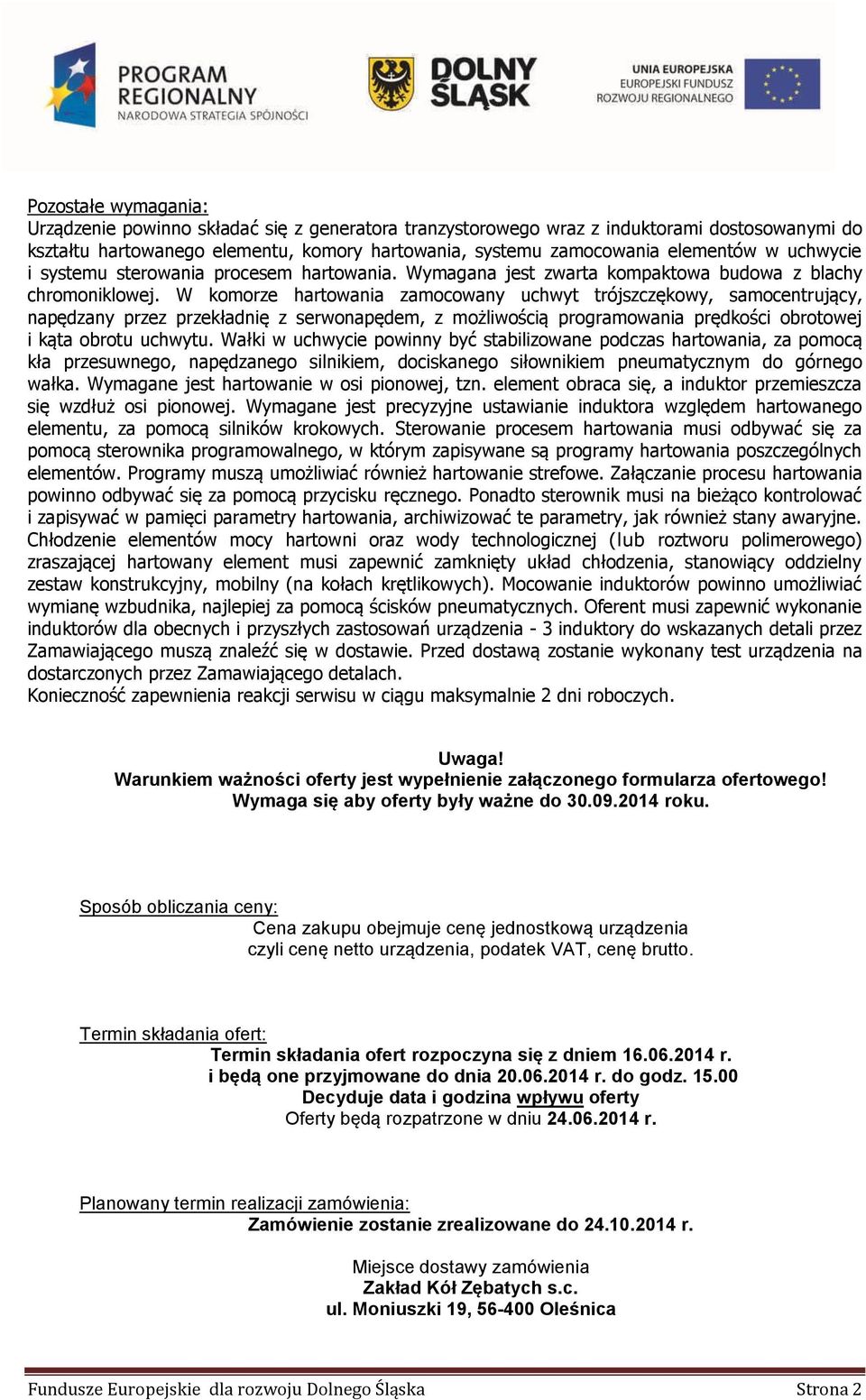 W komorze hartowania zamocowany uchwyt trójszczękowy, samocentrujący, napędzany przez przekładnię z serwonapędem, z możliwością programowania prędkości obrotowej i kąta obrotu uchwytu.