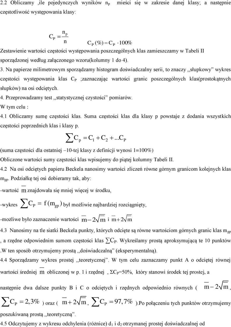 4 rzerowadzay test,,statystyczej czystośc oarów W ty celu : 4 Oblczay suę częstośc klas Sua częstośc klas dla owstaje z dodaa wszystkch częstośc orzedch klas C C C C (sua częstośc dla ostatej 0-tej z
