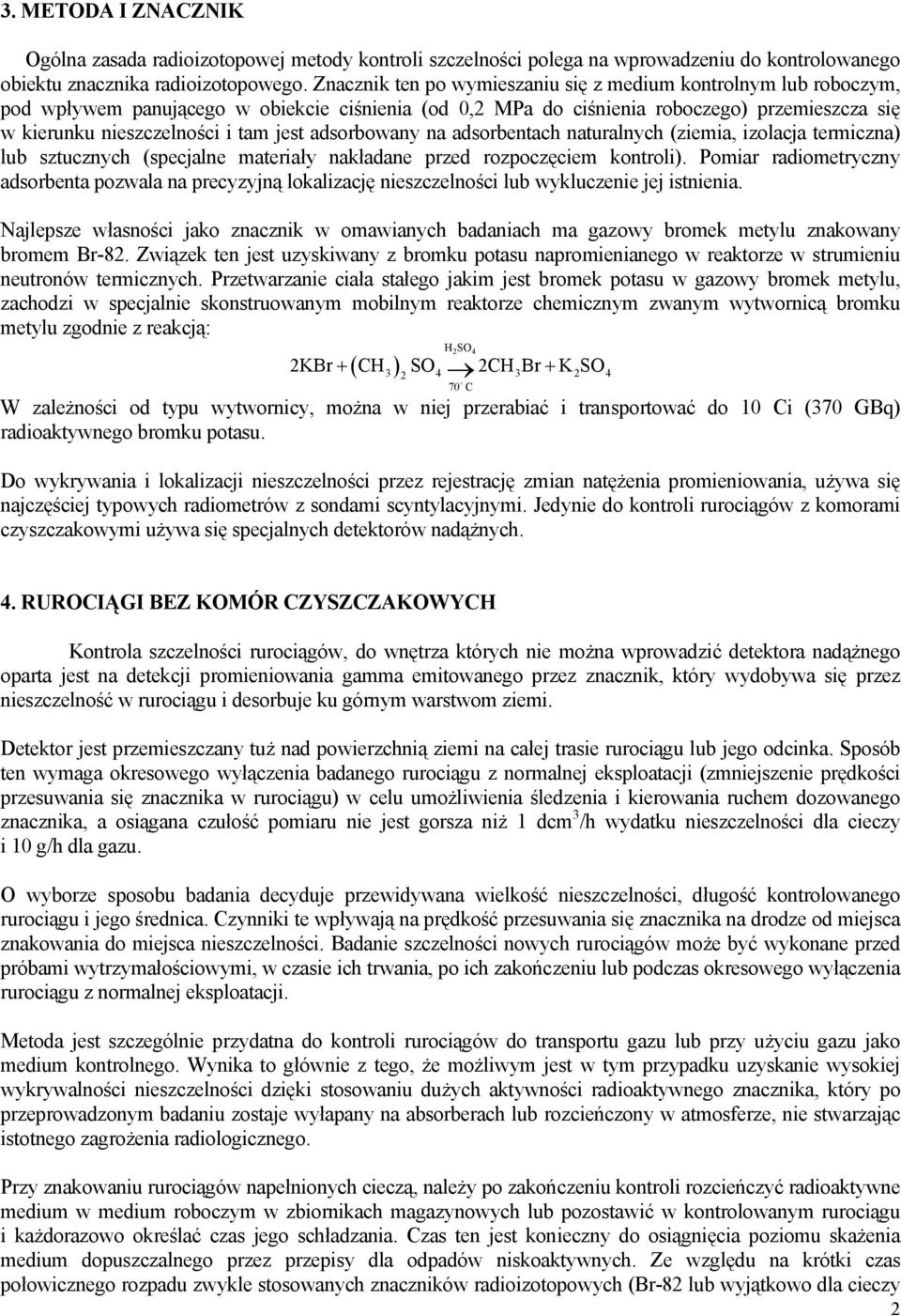 adsorbowany na adsorbentach naturalnych (ziemia, izolacja termiczna) lub sztucznych (specjalne materiały nakładane przed rozpoczęciem kontroli).