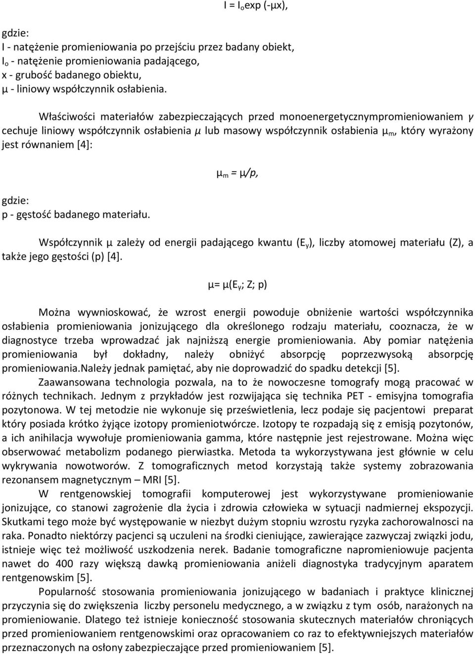 gdzie: p - gęstość badanego materiału. µ m = µ/p, Współczynnik µ zależy od energii padającego kwantu (E y ), liczby atomowej materiału (Z), a także jego gęstości (p) [4].