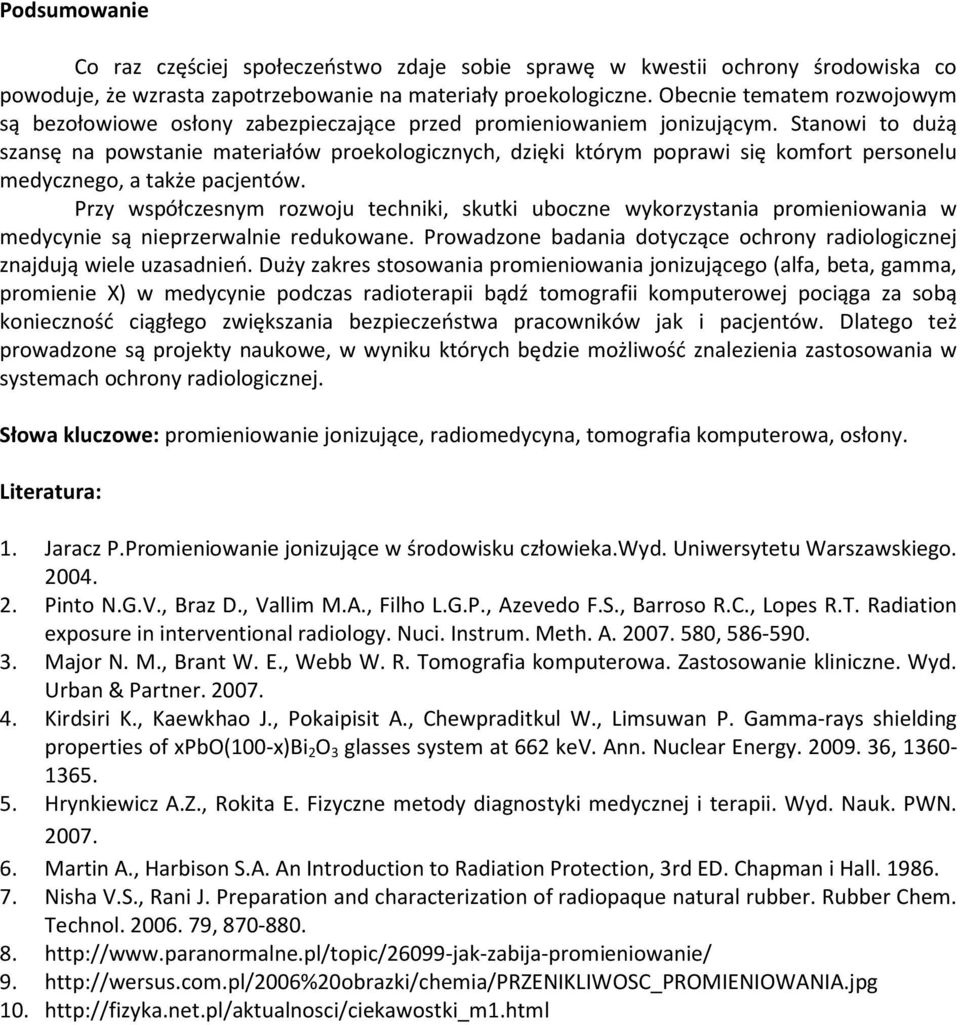 Stanowi to dużą szansę na powstanie materiałów proekologicznych, dzięki którym poprawi się komfort personelu medycznego, a także pacjentów.