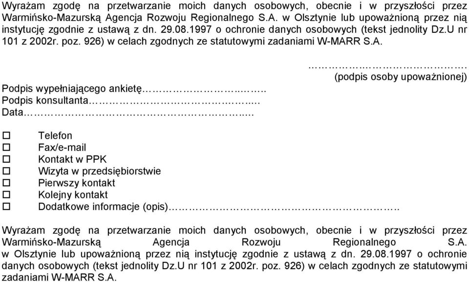 .. Data.... (podpis osoby upowaŝnionej) Telefon Fax/e-mail Kontakt w PPK Wizyta w przedsiębiorstwie Pierwszy kontakt Kolejny kontakt Dodatkowe informacje (opis)..  29.08.