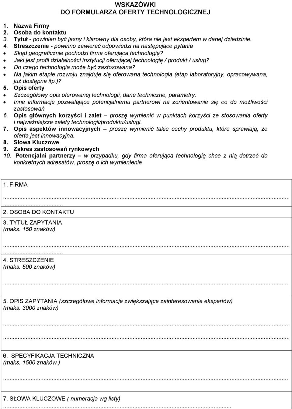 Jaki jest profil działalności instytucji oferującej technologię / produkt / usług? Do czego technologia moŝe być zastosowana?