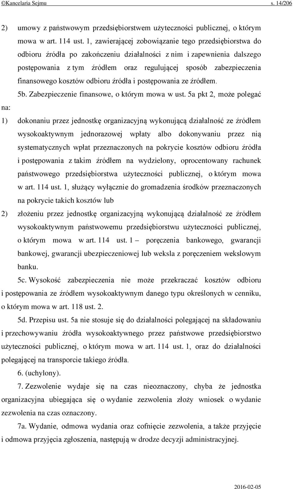 finansowego kosztów odbioru źródła i postępowania ze źródłem. 5b. Zabezpieczenie finansowe, o którym mowa w ust.