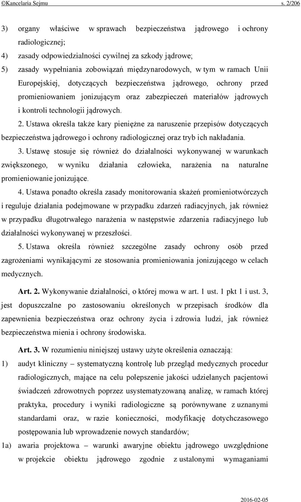 w ramach Unii Europejskiej, dotyczących bezpieczeństwa jądrowego, ochrony przed promieniowaniem jonizującym oraz zabezpieczeń materiałów jądrowych i kontroli technologii jądrowych. 2.