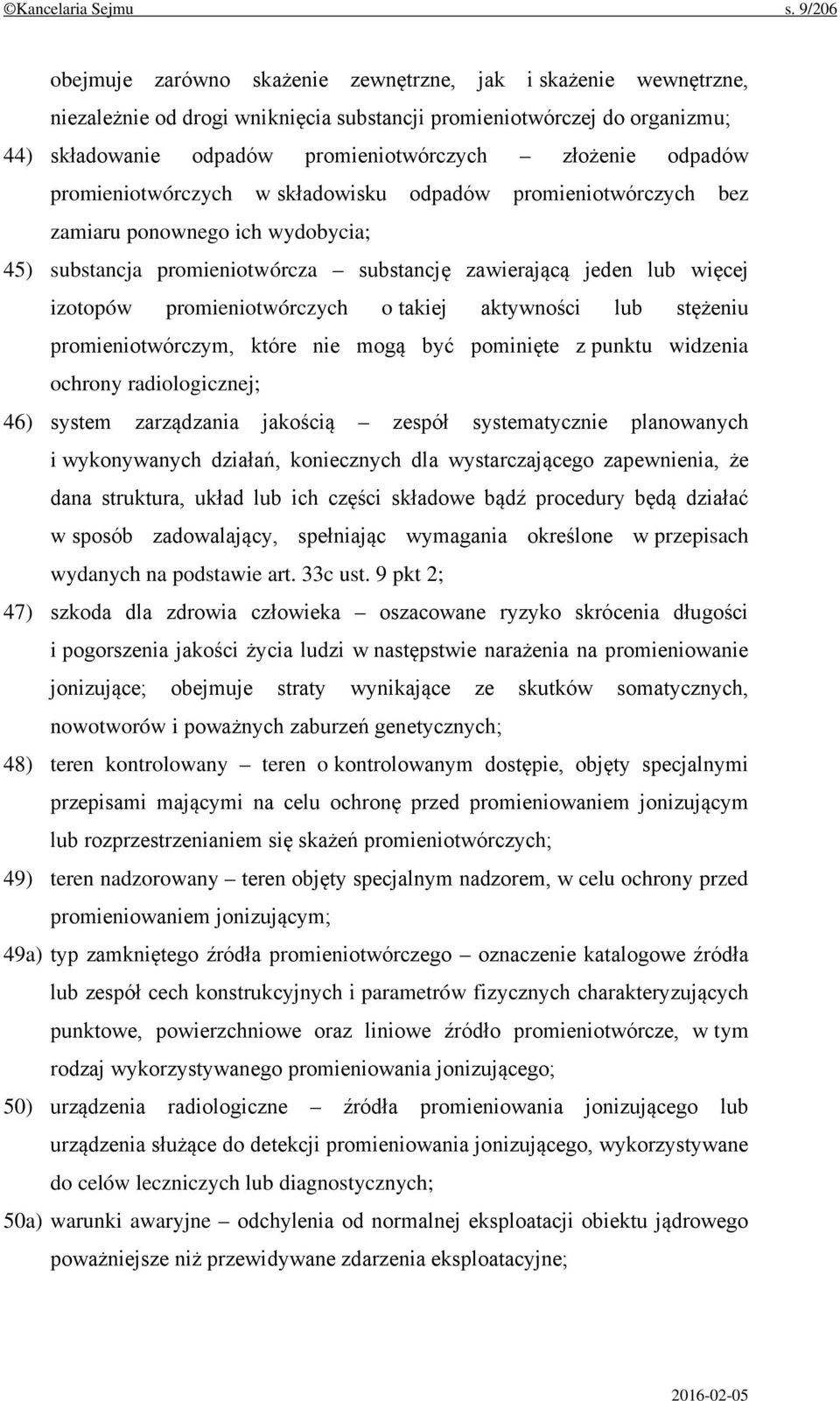 odpadów promieniotwórczych w składowisku odpadów promieniotwórczych bez zamiaru ponownego ich wydobycia; 45) substancja promieniotwórcza substancję zawierającą jeden lub więcej izotopów