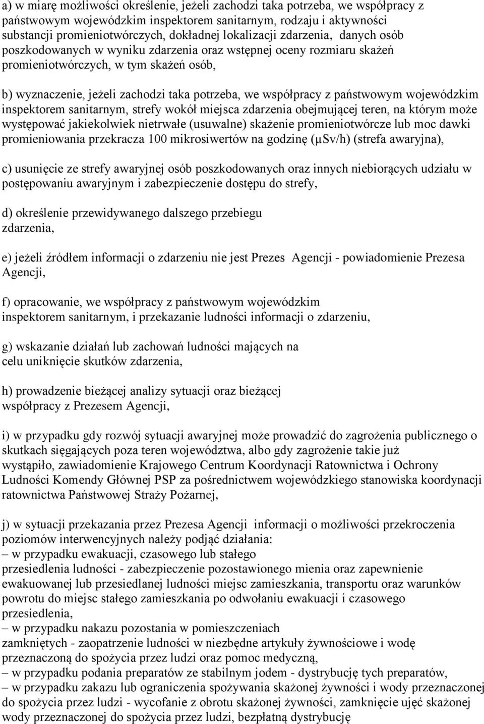 współpracy z państwowym wojewódzkim inspektorem sanitarnym, strefy wokół miejsca zdarzenia obejmującej teren, na którym może występować jakiekolwiek nietrwałe (usuwalne) skażenie promieniotwórcze lub