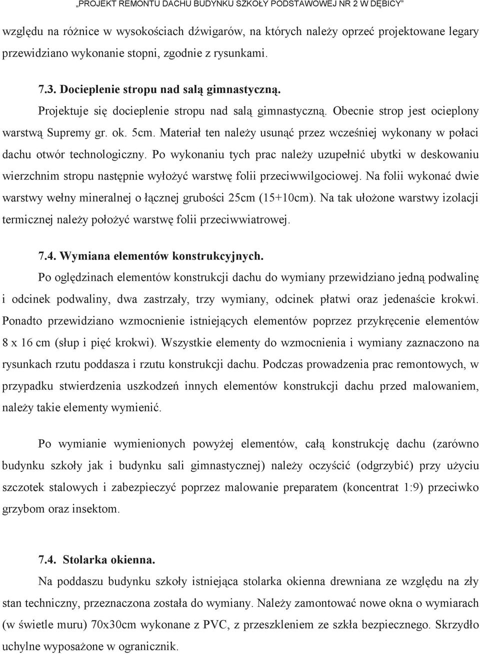 Materiał ten należy usunąć przez wcześniej wykonany w połaci dachu otwór technologiczny.