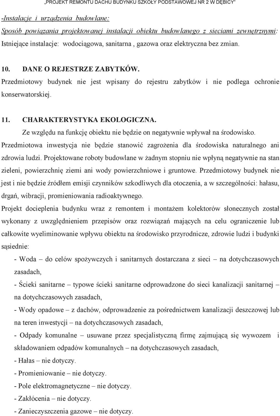 Przedmiotowy budynek nie jest wpisany do rejestru zabytków i nie podlega ochronie konserwatorskiej. 11. CHARAKTERYSTYKA EKOLOGICZNA.