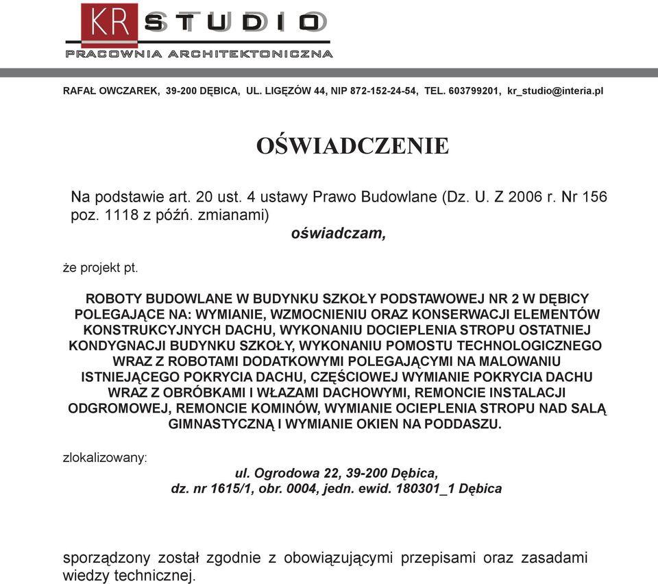 ROBOTY BUDOWLANE W BUDYNKU SZKOŁY PODSTAWOWEJ NR 2 W DĘBICY POLEGAJĄCE NA: WYMIANIE, WZMOCNIENIU ORAZ KONSERWACJI ELEMENTÓW KONSTRUKCYJNYCH DACHU, WYKONANIU DOCIEPLENIA STROPU OSTATNIEJ KONDYGNACJI