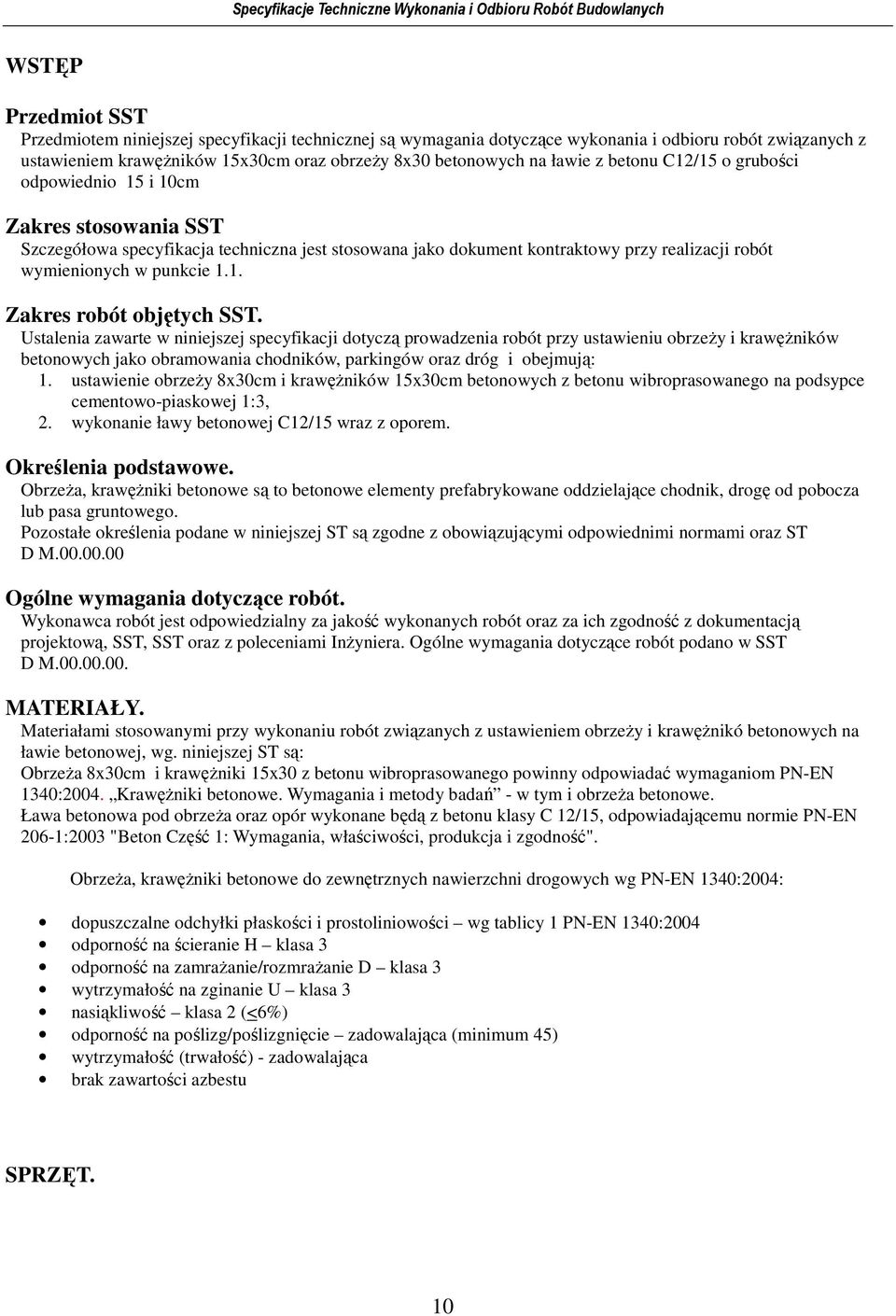 Ustalenia zawarte w niniejszej specyfikacji dotyczą prowadzenia robót przy ustawieniu obrzeŝy i krawęŝników betonowych jako obramowania chodników, parkingów oraz dróg i obejmują: 1.