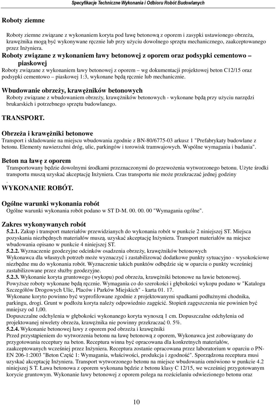 Roboty związane z wykonaniem ławy betonowej z oporem oraz podsypki cementowo piaskowej Roboty związane z wykonaniem ławy betonowej z oporem wg dokumentacji projektowej beton C12/15 oraz podsypki