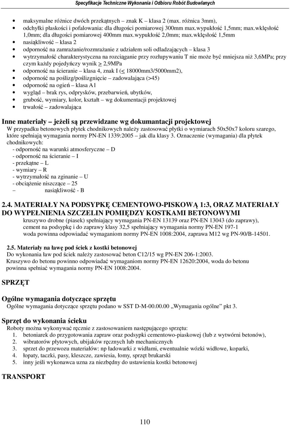 wklęsłość 1,5mm nasiąkliwość klasa 2 odporność na zamraŝanie/rozmraŝanie z udziałem soli odladzających klasa 3 wytrzymałość charakterystyczna na rozciąganie przy rozłupywaniu T nie moŝe być mniejsza