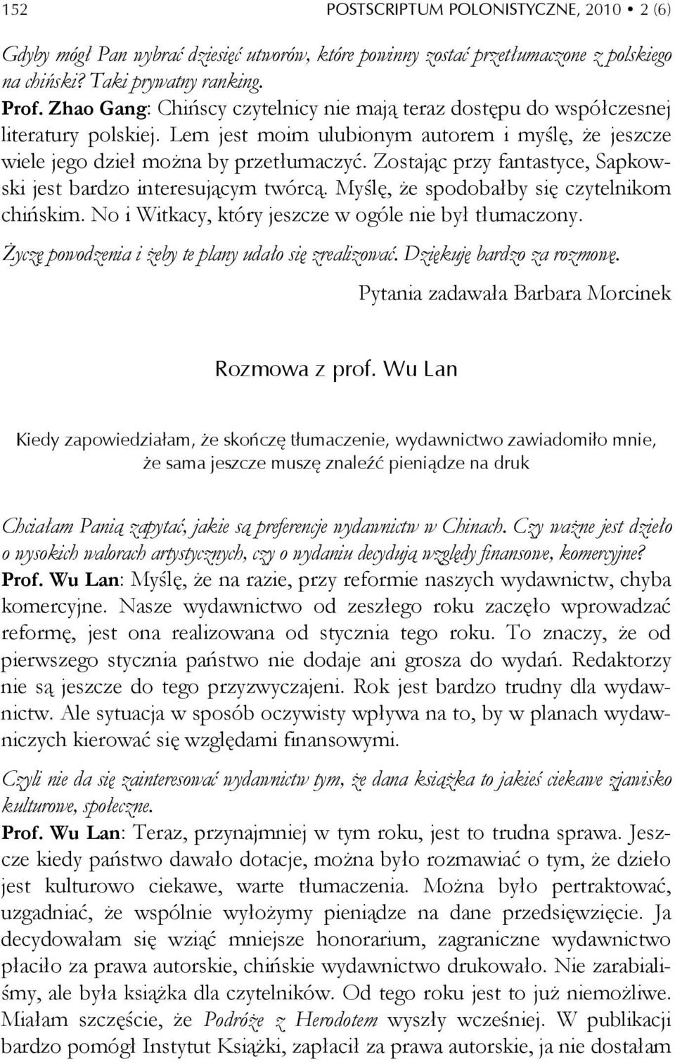 Zostając przy fantastyce, Sapkowski jest bardzo interesującym twórcą. Myślę, że spodobałby się czytelnikom chińskim. No i Witkacy, który jeszcze w ogóle nie był tłumaczony.
