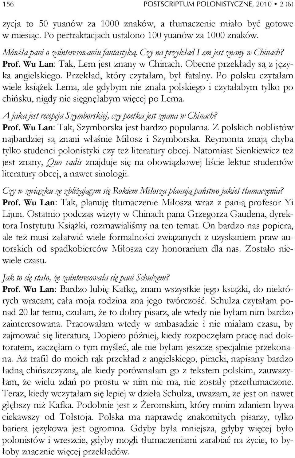Przekład, który czytałam, był fatalny. Po polsku czytałam wiele książek Lema, ale gdybym nie znała polskiego i czytałabym tylko po chińsku, nigdy nie sięgnęłabym więcej po Lema.