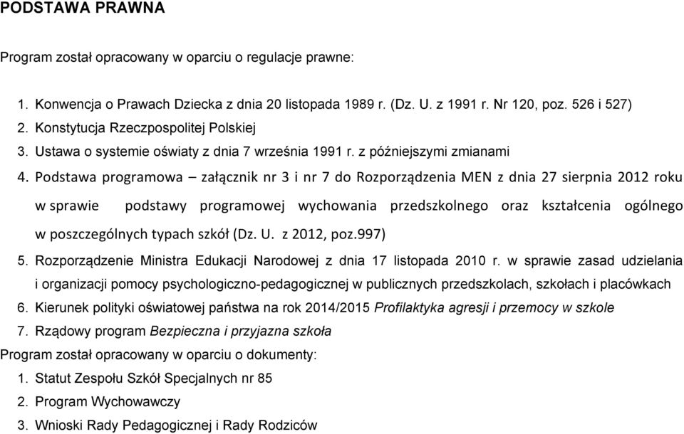 Podstawa programowa załącznik nr 3 i nr 7 do Rozporządzenia MEN z dnia 27 sierpnia 2012 roku w sprawie podstawy programowej wychowania przedszkolnego oraz kształcenia ogólnego w poszczególnych typach