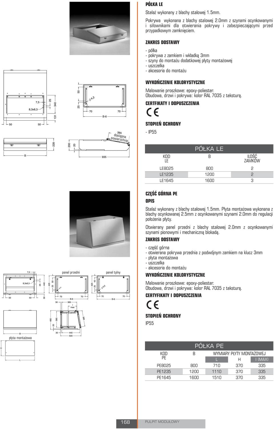 CERTFIKATY I DOPUSZCZENIA powierzchnia - IP55 LE LE805 LE135 LE1645 PÓŁKA LE B ILOŚĆ ZAMKÓW 1 3 panel przedni panel tylny CZĘŚĆ GÓRNA PE Stelaż wykonany z blachy stalowej 1.5mm.